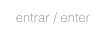 entrar / enter